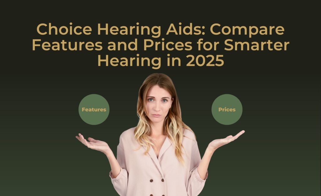 Choice Hearing Aids: Compare Features and Prices for Smarter Hearing in 2025